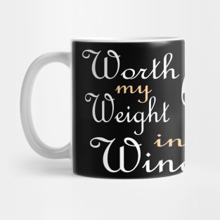 Worth My Weight In Wine gift idea Mug